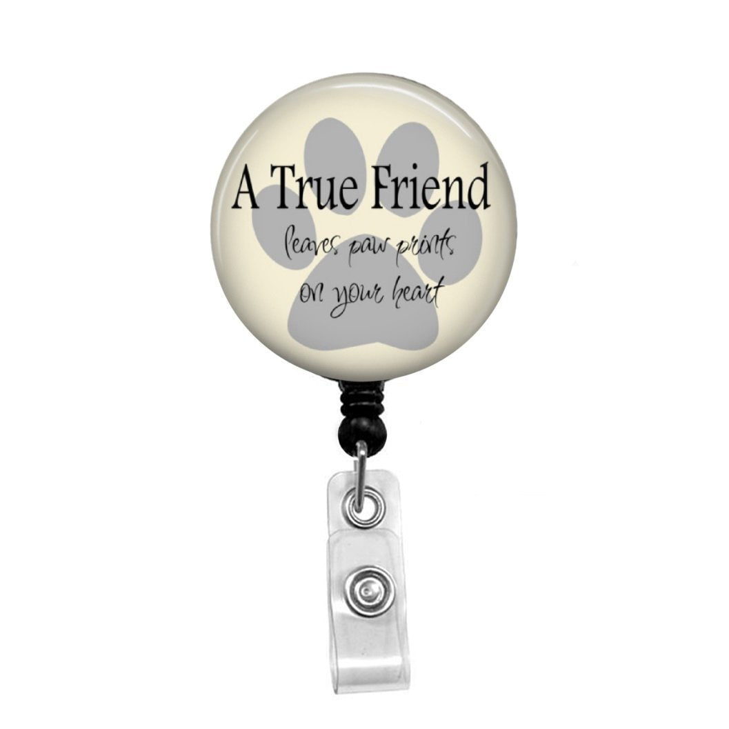 A True Friend Leaves Paw Prints on your Heart - Retractable Badge Holder - Badge  Reel - Lanyards - Stethoscope Tag – Butch's Badges