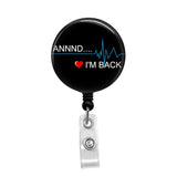 And I'm Back - Retractable Badge Holder - Badge Reel - Lanyards - Stethoscope Tag / Style Butch's Badges