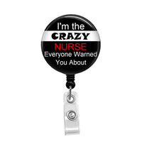 I'm the Crazy Nurse Everyone Warned you About - Retractable Badge Holder - Badge Reel - Lanyards - Stethoscope Tag / Style Butch's Badges