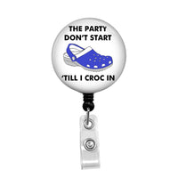 The Party Don't Start Till I Croc In - Retractable Badge Holder - Badge Reel - Lanyards - Stethoscope Tag / Style Butch's Badges