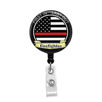 Firefighter, "First in Last Out" - Retractable Badge Holder - Badge Reel - Lanyards - Stethoscope Tag / Style Butch's Badges