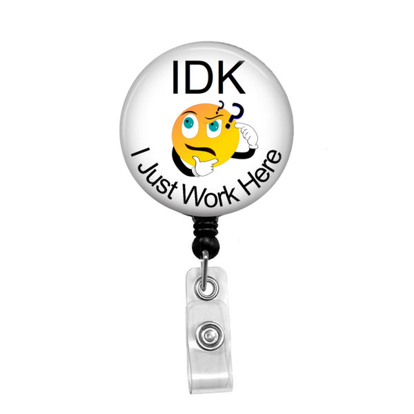 IDK, I just Work Here - Retractable Badge Holder - Badge Reel - Lanyards -  Stethoscope Tag – Butch's Badges