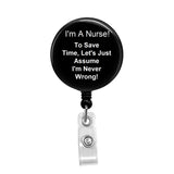 I'm a Nurse & Never Wrong - Retractable Badge Holder - Badge Reel - Lanyards - Stethoscope Tag / Style Butch's Badges