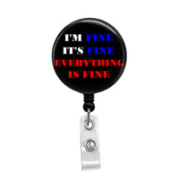 It's Fine, I'm Fine, Everything is Fine - Retractable Badge Holder - Badge Reel - Lanyards - Stethoscope Tag / Style Butch's Badges