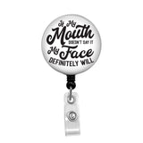 If my Mouth Doesn't Say it, My Face Definitely Will - Retractable Badge Holder - Badge Reel - Lanyards - Stethoscope Tag / Style Butch's Badges