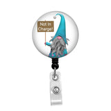 Not in Charge Gnome - Retractable Badge Holder - Badge Reel - Lanyards - Stethoscope Tag / Style Butch's Badges