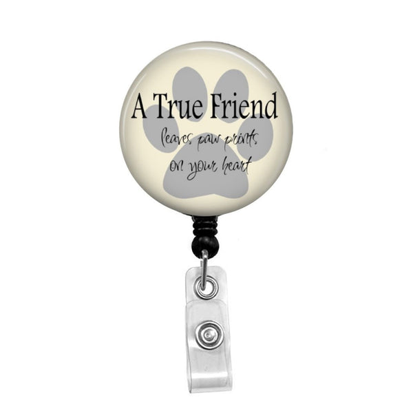 A True Friend Leaves Paw Prints on your Heart - Retractable Badge Holder - Badge Reel - Lanyards - Stethoscope Tag / Style Butch's Badges