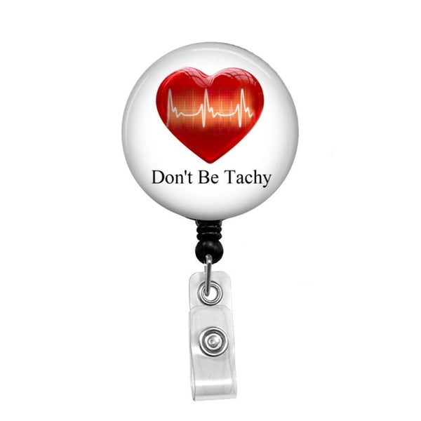 Heartbeat, Don't Be Tachy - Retractable Badge Holder - Badge Reel - Lanyards - Stethoscope Tag / Style Butch's Badges