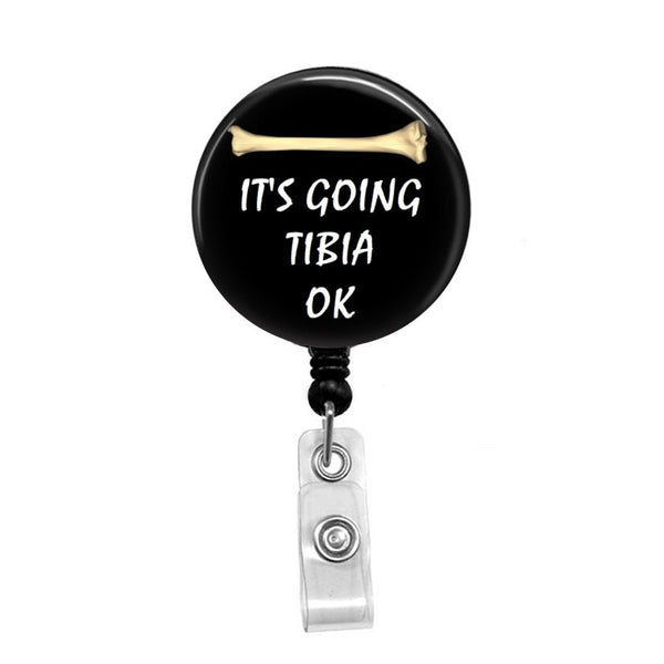 It's Going to Tibia OK, Orthopedic, Ortho - Retractable Badge Holder - Badge  Reel - Lanyards - Stethoscope Tag – Butch's Badges