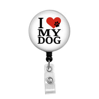 I Love My Dog - Retractable Badge Holder - Badge Reel - Lanyards - Stethoscope Tag Butch's Badges