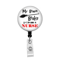 My Broom Broke so I Became A Nurse - Retractable Badge Holder - Badge Reel - Lanyards - Stethoscope Tag / Style Butch's Badges