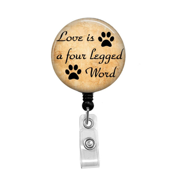 Love is a four legged Word - Retractable Badge Holder - Badge Reel - Lanyards - Stethoscope Tag / Style Butch's Badges