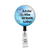 Livin' The Scrub Life! - Retractable Badge Holder - Badge Reel - Lanyards - Stethoscope Tag / Style Butch's Badges