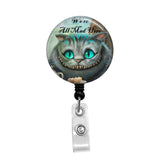 We're All Mad Here, Cheshire Cat, Alice In Wonderland - Retractable Badge Holder - Badge Reel - Lanyards - Stethoscope Tag / Style Butch's Badges