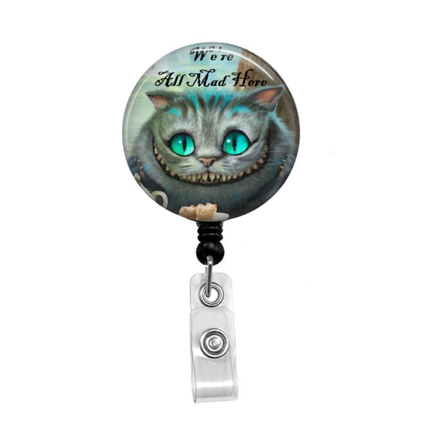We're All Mad Here, Cheshire Cat, Alice In Wonderland - Retractable Badge  Holder - Badge Reel - Lanyards - Stethoscope Tag – Butch's Badges