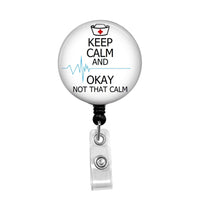 Keep Calm and OK Not That Calm - Retractable Badge Holder - Badge Reel - Lanyards - Stethoscope Tag / Style Butch's Badges